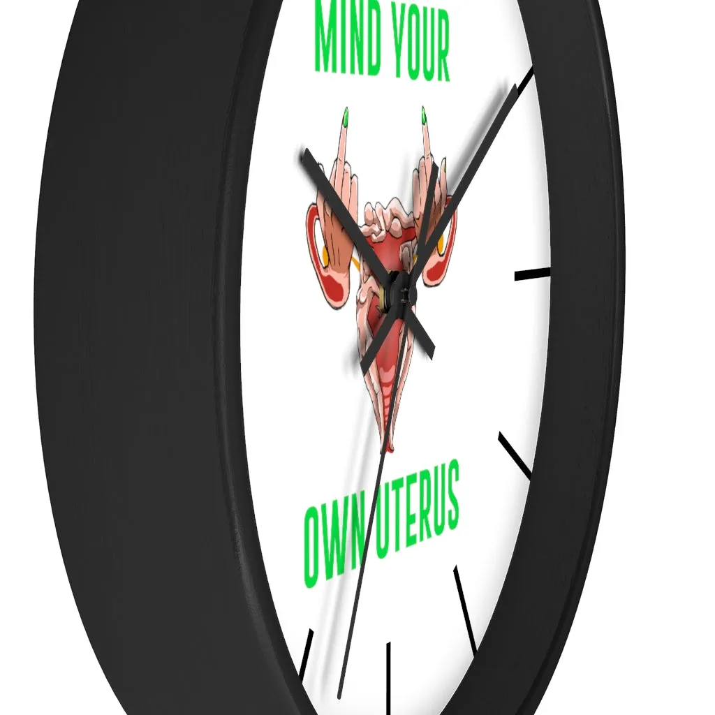 Affirmation Feminist pro choice Wall clock -  Mind your Own Uterus
