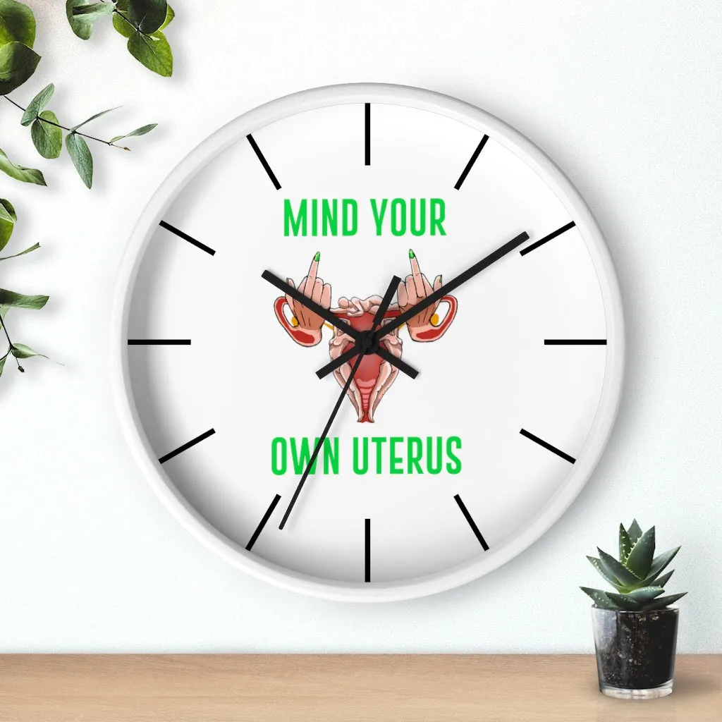 Affirmation Feminist pro choice Wall clock -  Mind your Own Uterus