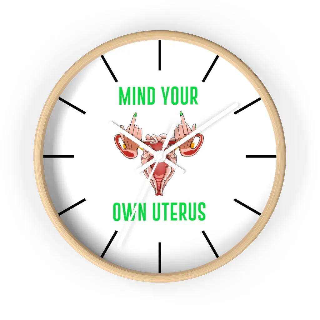 Affirmation Feminist pro choice Wall clock -  Mind your Own Uterus