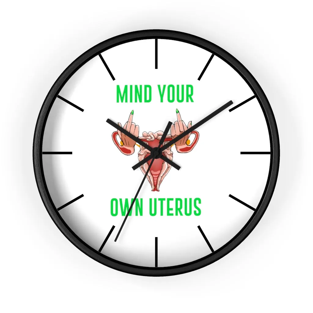 Affirmation Feminist pro choice Wall clock -  Mind your Own Uterus