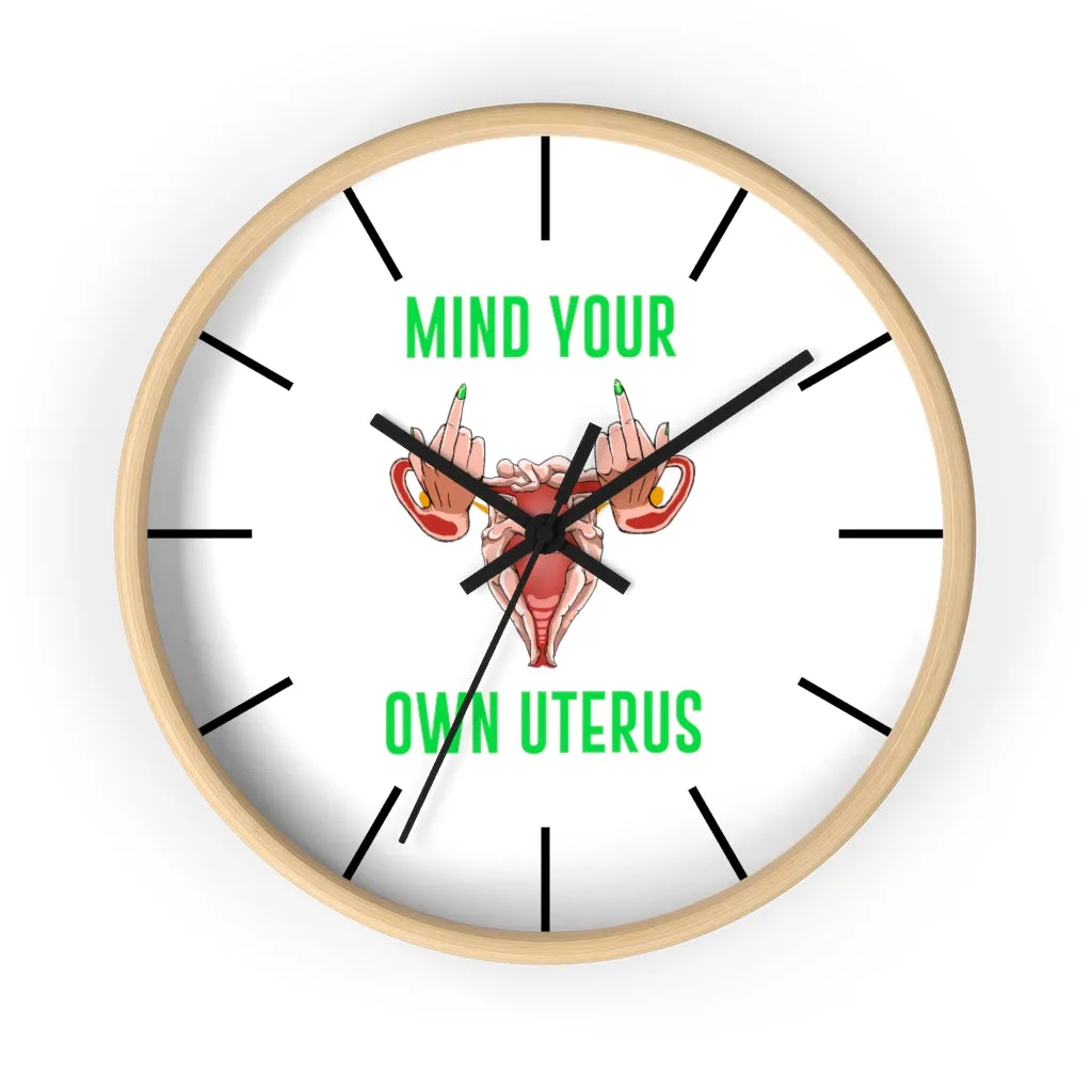 Affirmation Feminist pro choice Wall clock -  Mind your Own Uterus