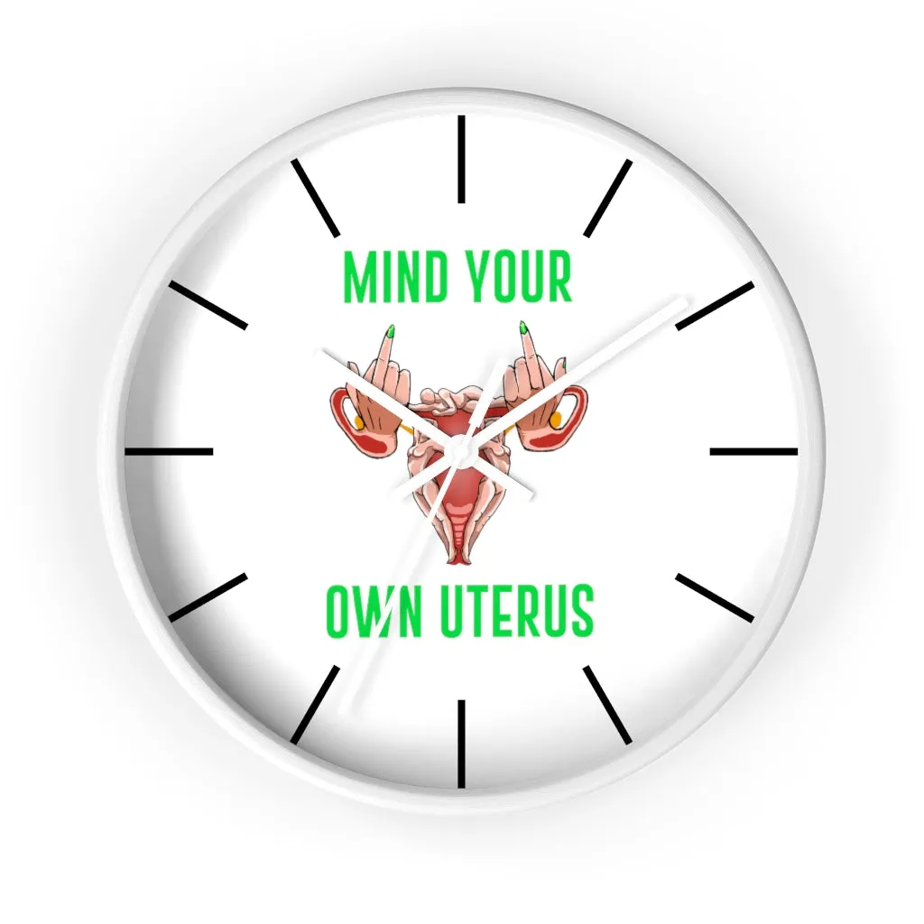 Affirmation Feminist pro choice Wall clock -  Mind your Own Uterus