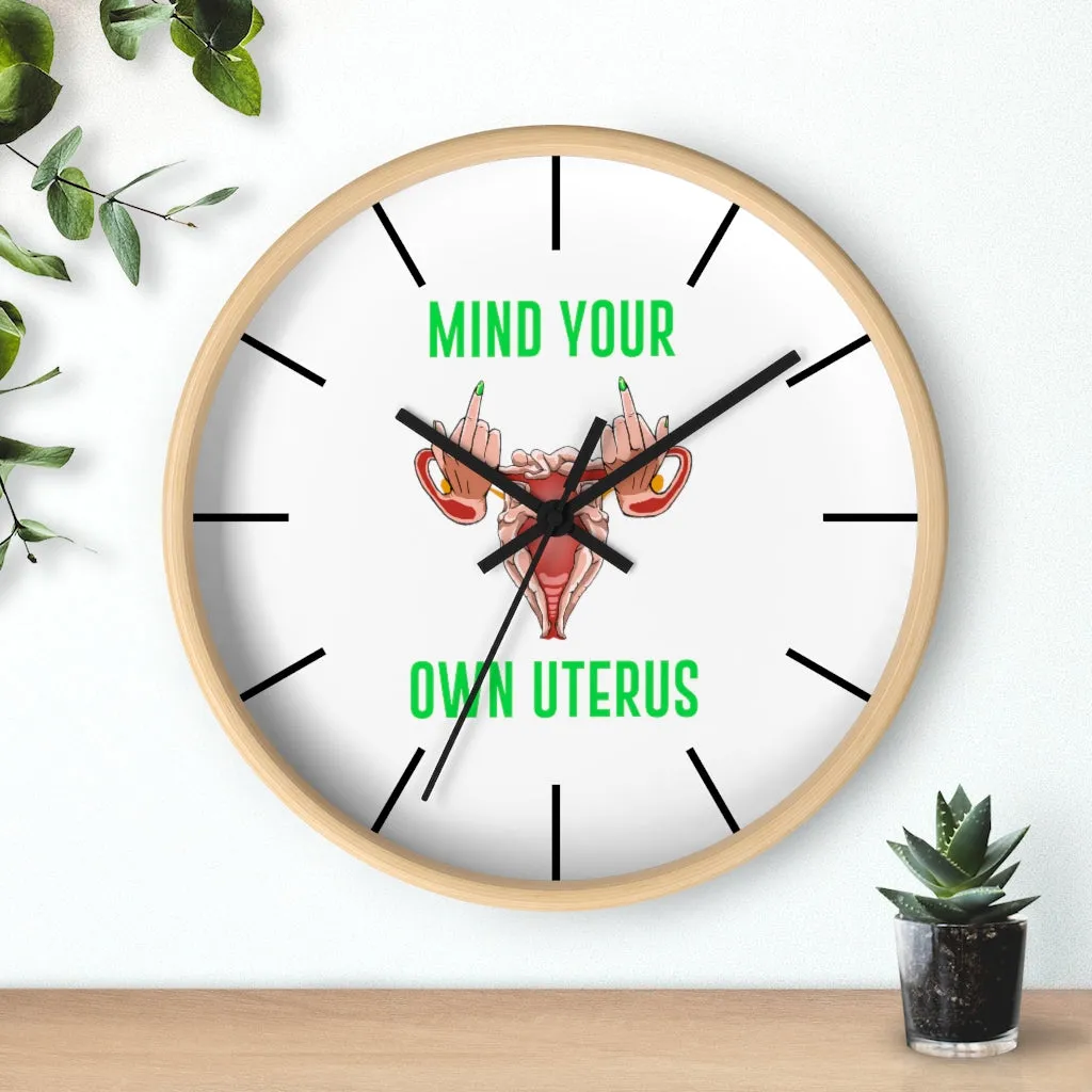 Affirmation Feminist pro choice Wall clock -  Mind your Own Uterus