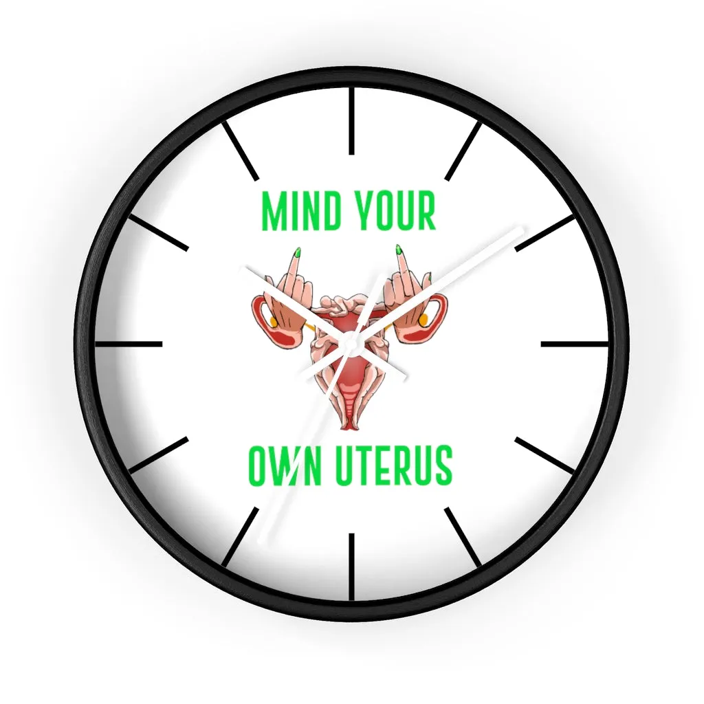 Affirmation Feminist pro choice Wall clock -  Mind your Own Uterus