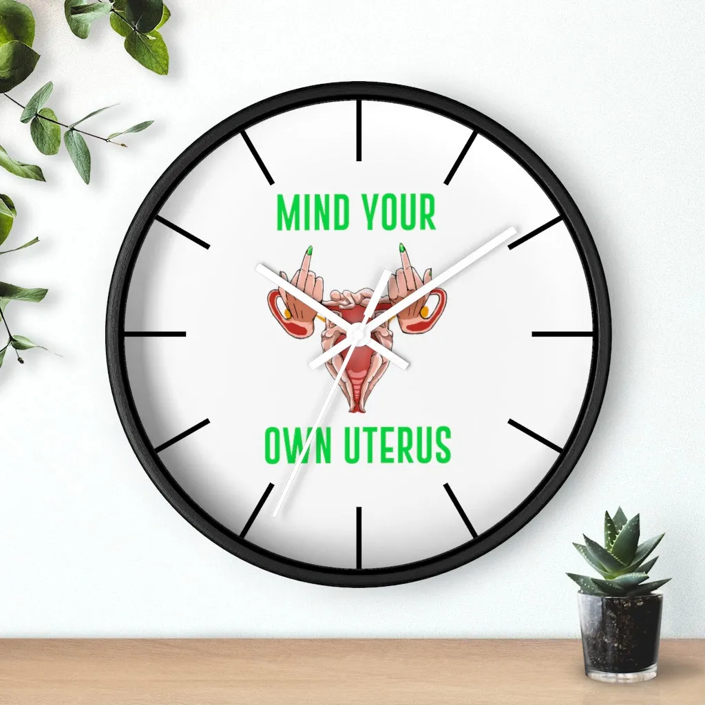 Affirmation Feminist pro choice Wall clock -  Mind your Own Uterus