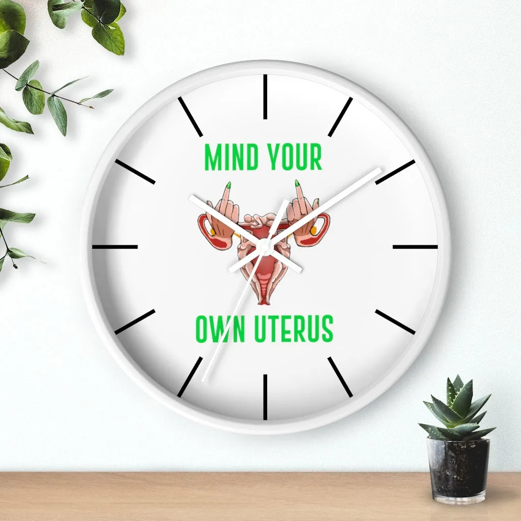 Affirmation Feminist pro choice Wall clock -  Mind your Own Uterus