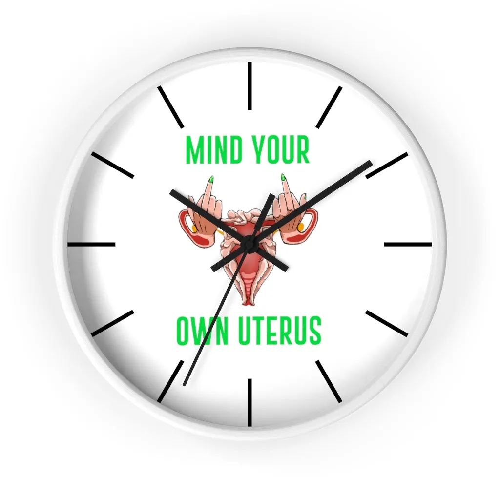 Affirmation Feminist pro choice Wall clock -  Mind your Own Uterus