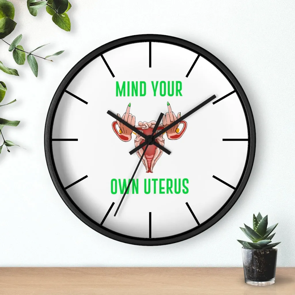 Affirmation Feminist pro choice Wall clock -  Mind your Own Uterus
